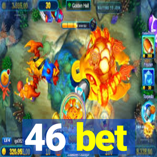 46 bet